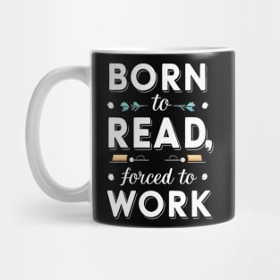 born to read forced to work Mug